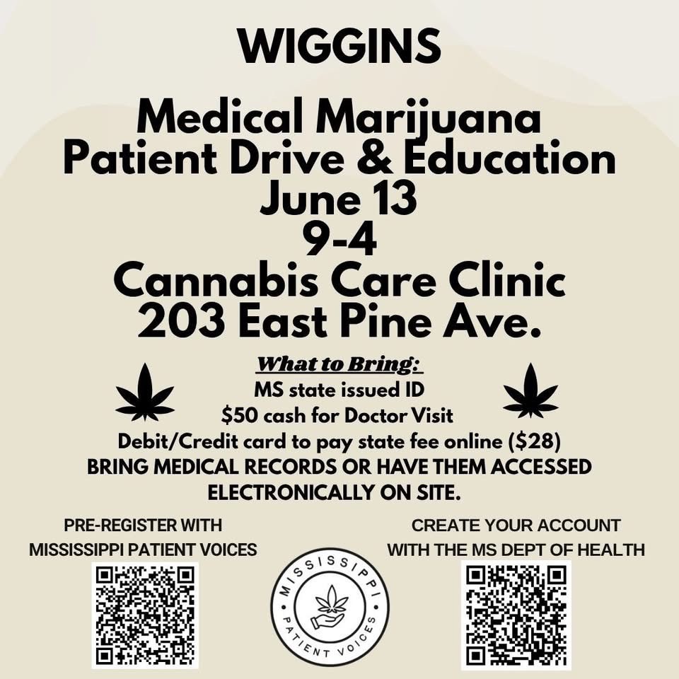 Flyer for a Medical Marijuana Patient Drive and Education event June 13 from 9 a.m. to 4 p.m. at Cannabis Care Clinic, 203 East Pine Ave., in Wiggins. The flyer lists items to bring, including a Mississippi state-issued ID, $50 cash for a doctor visit, a debit or credit card for the state fee and medical records.
